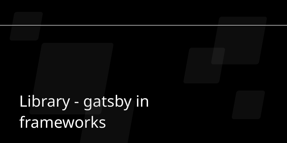 Library - gatsby in frameworks