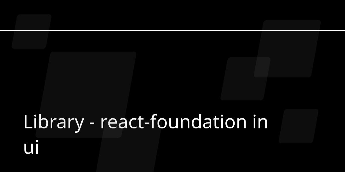 Library - react-foundation in ui