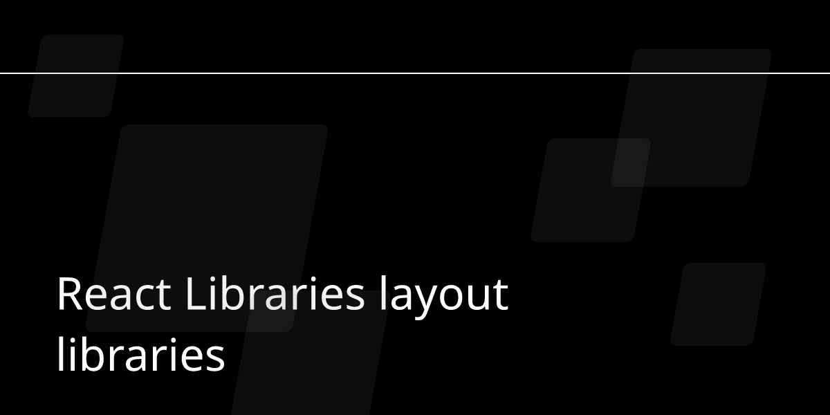 React libraries layout libraries